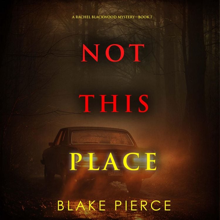 Produktbild: Not This Place (A Rachel Blackwood Suspense Thriller&mdash;Book Seven)