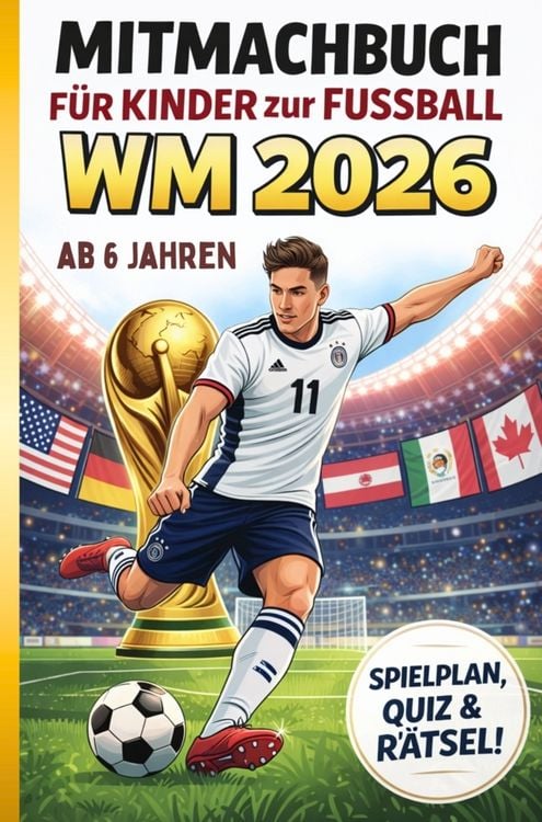 Produktbild: Fussball WM 2026 f&uuml;r Kinder ab 6 - das gro&szlig;e Mitmachbuch - extra einfache verst&auml;ndliche Texte