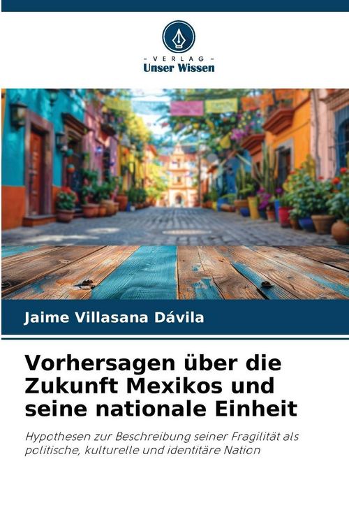 Produktbild: Vorhersagen &uuml;ber die Zukunft Mexikos und seine nationale Einheit