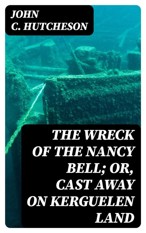 Produktbild: The Wreck of the Nancy Bell; Or, Cast Away on Kerguelen Land