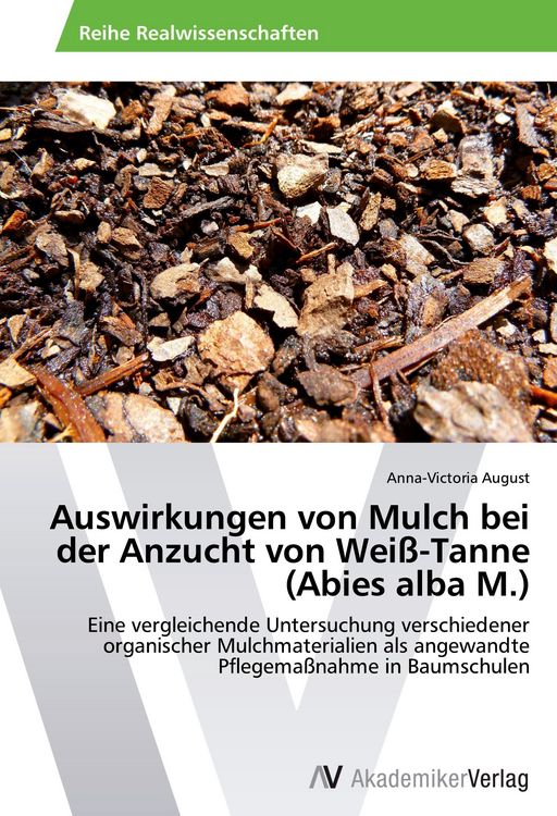 Produktbild: Auswirkungen von Mulch bei der Anzucht von Wei&szlig;-Tanne (Abies alba M.)