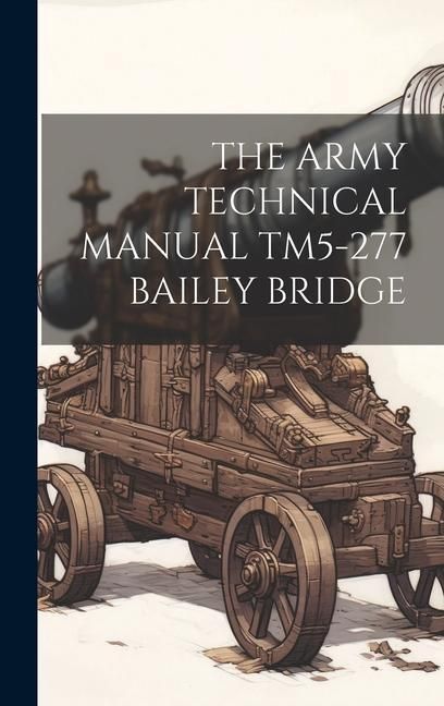 Produktbild: The Army Technical Manual Tm5-277 Bailey Bridge