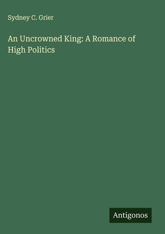 Produktbild: An Uncrowned King: A Romance of High Politics