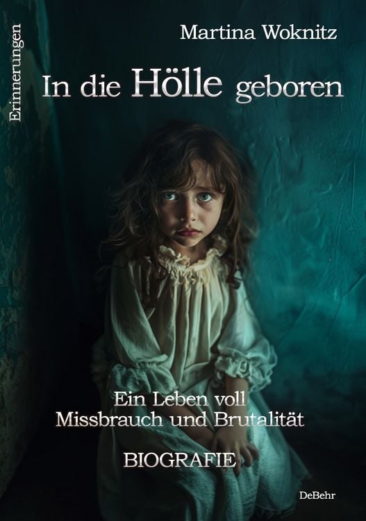 Produktbild: In die H&ouml;lle geboren - Ein Leben voll Missbrauch und Brutalit&auml;t - Biografie - Erinnerungen