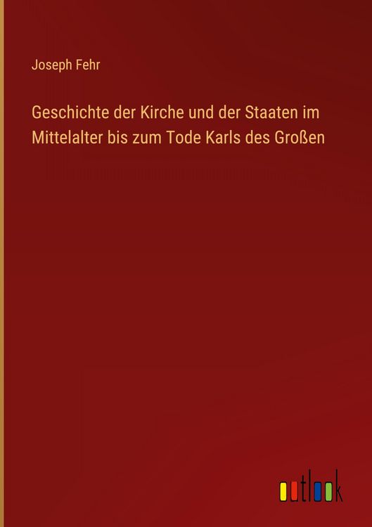 Produktbild: Geschichte der Kirche und der Staaten im Mittelalter bis zum Tode Karls des Gro&szlig;en