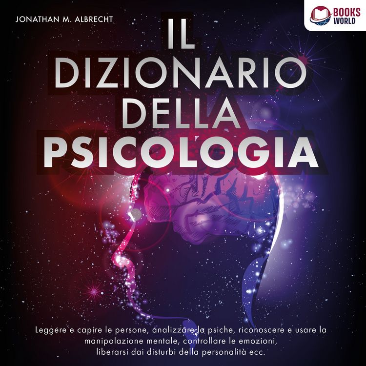 Produktbild: IL DIZIONARIO DELLA PSICOLOGIA: Leggere e capire le persone, analizzare la psiche, riconoscere e usare la manipolazione mentale, controllare le emozioni, liberarsi dai disturbi della personalit&agrave; ecc.