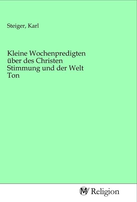 Produktbild: Kleine Wochenpredigten &uuml;ber des Christen Stimmung und der Welt Ton