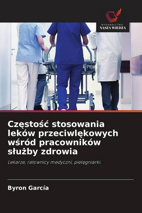 Produktbild: Cz&iquest;sto&iquest;&iquest; stosowania lek&oacute;w przeciwl&iquest;kowych w&iquest;r&oacute;d pracownik&oacute;w s&iquest;u&iquest;by zdrowia