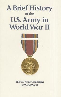 Produktbild: A Brief History of the U.S. Army in World War II: The U.S. Army Campaigns of World War II