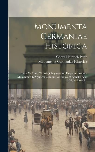 Produktbild: Monumenta Germaniae Historica: Inde Ab Anno Christi Quingentesimo Usque Ad Annum Millesimum Et Quingentesimum. Chronica Et Annales Aevi Salici, Volum