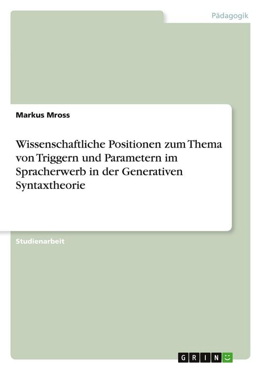 Produktbild: Wissenschaftliche Positionen zum Thema von Triggern und Parametern im Spracherwerb in der Generativen Syntaxtheorie