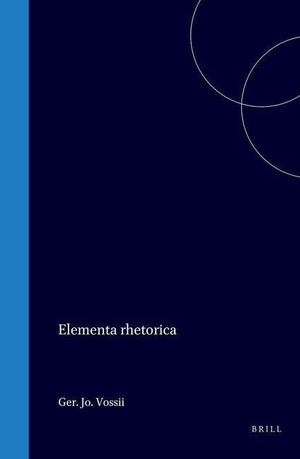 Produktbild: Elementa Rhetorica, Oratoriis Ejusdem Partitionibus, Accommodata; Inque Usum Scholarum Hollandiae, & West-Frisiae Emendatius Edita; Nunc Vero Interpre