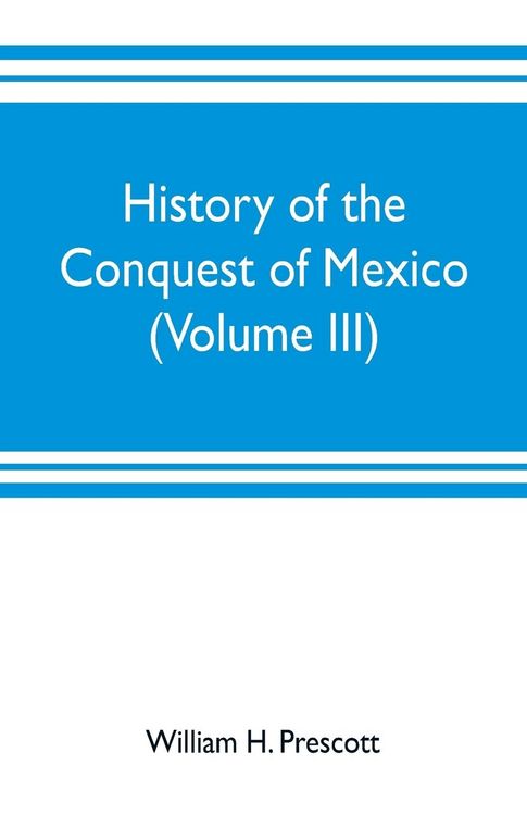 Produktbild: History of the conquest of Mexico (Volume III)