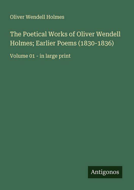 Produktbild: The Poetical Works of Oliver Wendell Holmes; Earlier Poems (1830-1836)