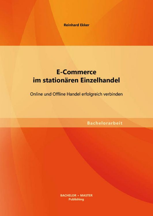 Produktbild: E-Commerce im station&auml;ren Einzelhandel: Online und Offline Handel erfolgreich verbinden