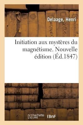 Produktbild: Initiation Aux Myst&egrave;res Du Magn&eacute;tisme. Nouvelle &Eacute;dition