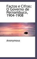 Produktbild: Factos E Cifras: O Governo de Pernambuco, 1904-1908