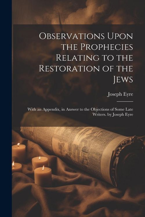Produktbild: Observations Upon the Prophecies Relating to the Restoration of the Jews: With an Appendix, in Answer to the Objections of Some Late Writers. by Josep