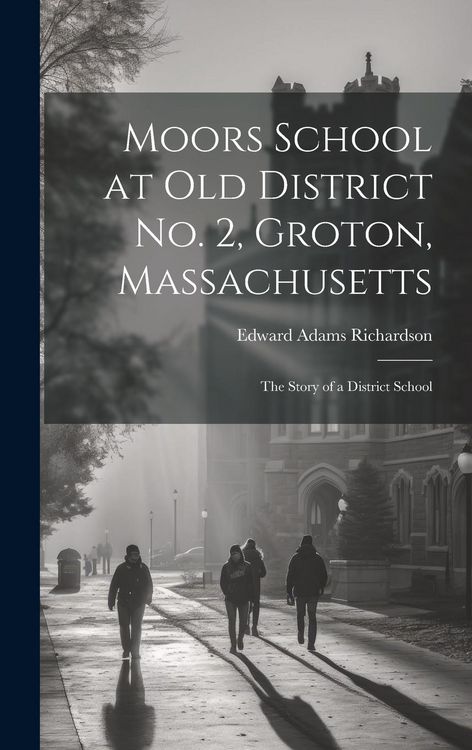 Produktbild: Moors School at old District no. 2, Groton, Massachusetts: The Story of a District School