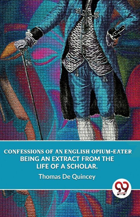 Produktbild: Confessions Of An English Opium-Eater Being An Extract From The Life Of A Scholar.
