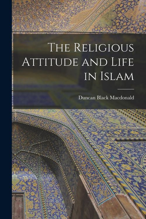 Produktbild: The Religious Attitude and Life in Islam