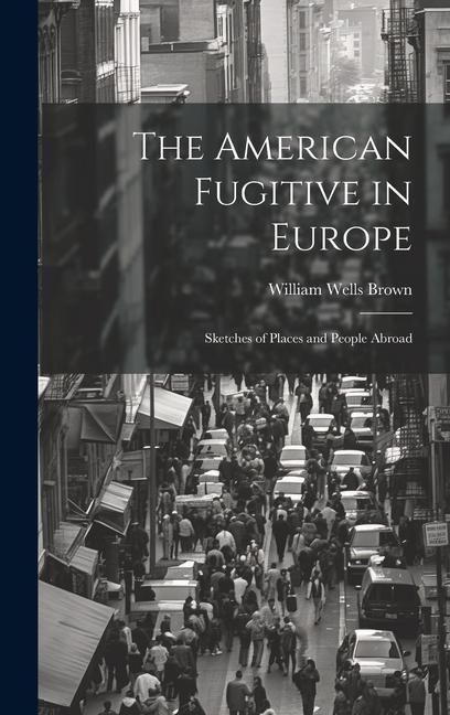 Produktbild: The American Fugitive in Europe: Sketches of Places and People Abroad