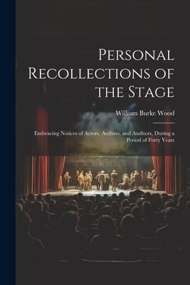Produktbild: Personal Recollections of the Stage: Embracing Notices of Actors, Authors, and Auditors, During a Period of Forty Years