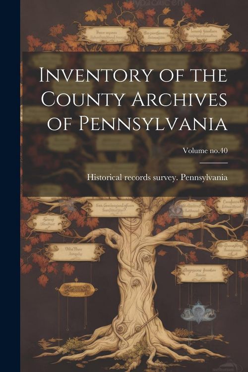 Produktbild: Inventory of the County Archives of Pennsylvania; Volume no.40