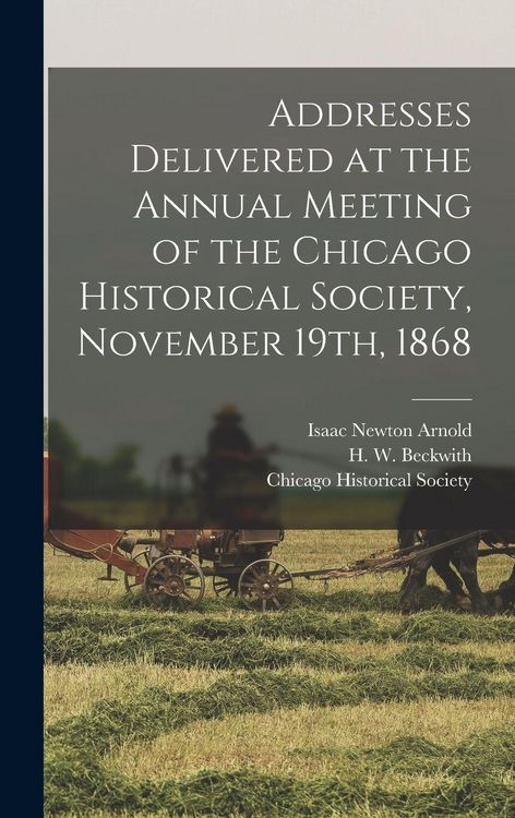 Produktbild: Addresses Delivered at the Annual Meeting of the Chicago Historical Society, November 19th, 1868