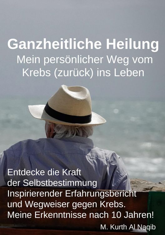 Produktbild: Ganzheitliche Heilung. Mein pers&ouml;nlicher Weg vom Krebs (zur&uuml;ck) ins Leben.