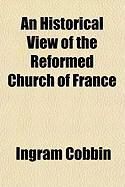 Produktbild: An Historical View of the Reformed Church of France