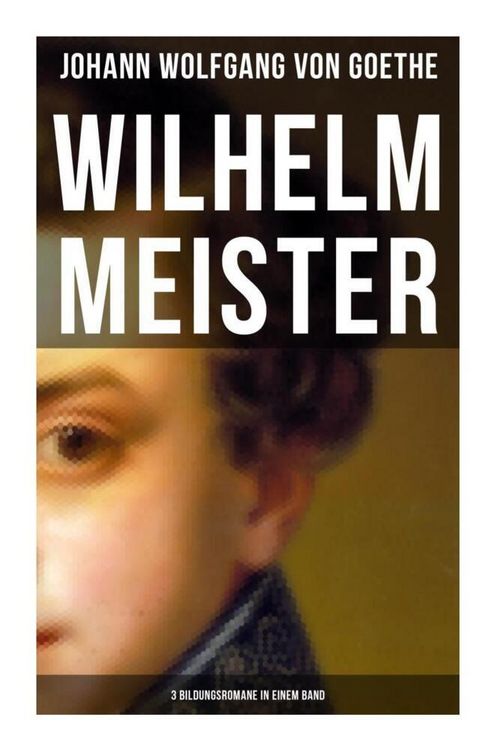 Produktbild: Wilhelm Meister (3 Bildungsromane in einem Band)
