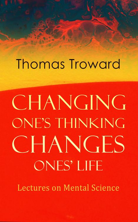 Produktbild: Changing One's Thinking Changes Ones' Life: Lectures on Mental Science