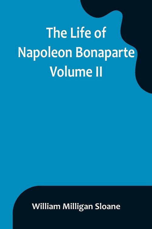 Produktbild: The Life of Napoleon Bonaparte. Volume II