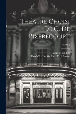Produktbild: Th&eacute;&acirc;tre Choisi De G. De Pixer&eacute;court; Volume 2