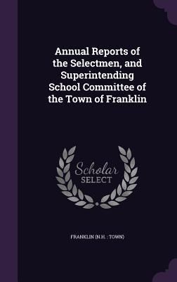 Produktbild: Annual Reports of the Selectmen, and Superintending School Committee of the Town of Franklin