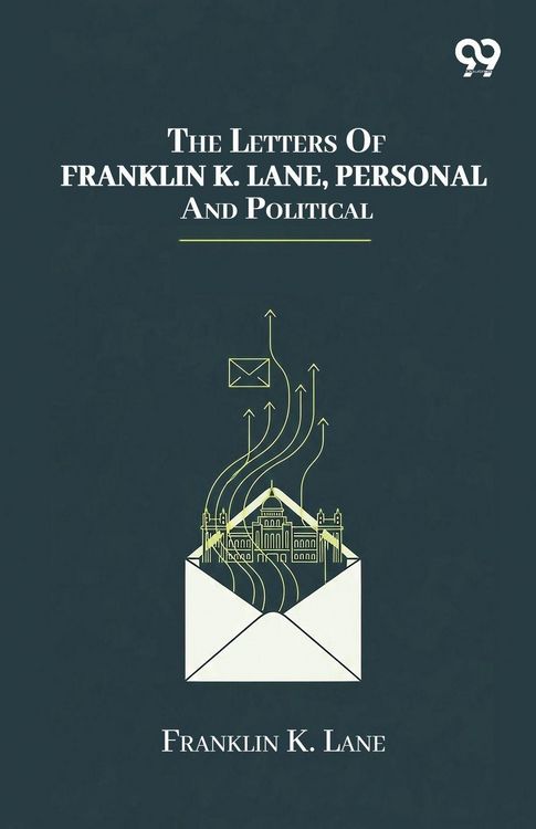 Produktbild: The Letters Of Franklin K. Lane, Personal And Political