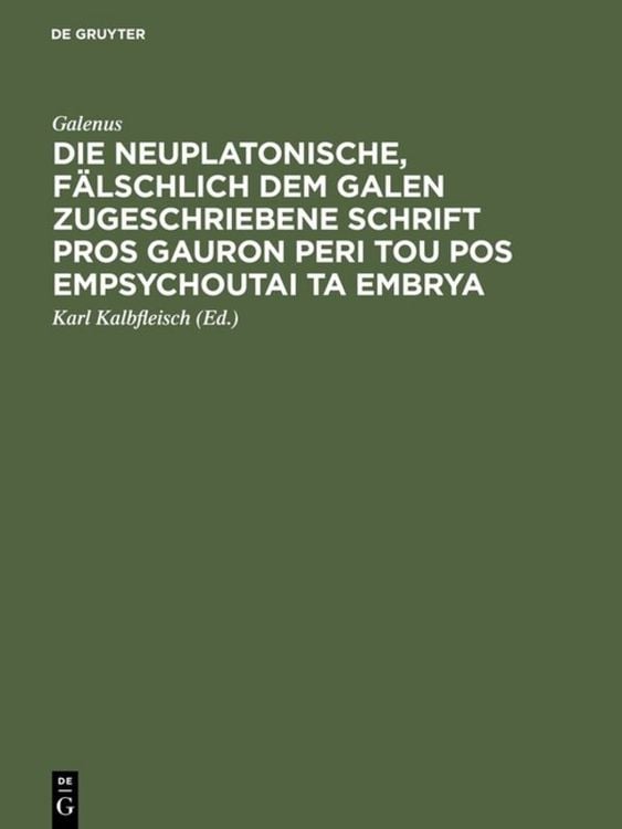 Produktbild: Die neuplatonische, f&auml;lschlich dem Galen zugeschriebene Schrift Pros Gauron peri tou pos empsychoutai ta embrya