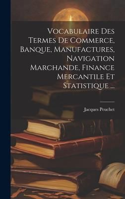 Produktbild: Vocabulaire Des Termes De Commerce, Banque, Manufactures, Navigation Marchande, Finance Mercantile Et Statistique ...