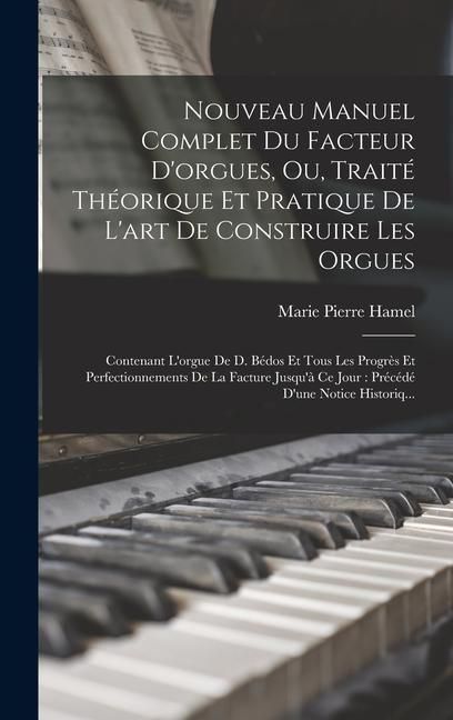Produktbild: Nouveau Manuel Complet Du Facteur D'orgues, Ou, Trait&eacute; Th&eacute;orique Et Pratique De L'art De Construire Les Orgues