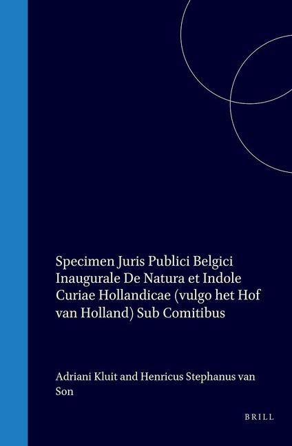 Produktbild: Specimen Juris Publici Belgici Inaugurale de Natura Et Indole Curiae Hollandicae (Vulgo Het Hof Van Holland) Sub Comitibus
