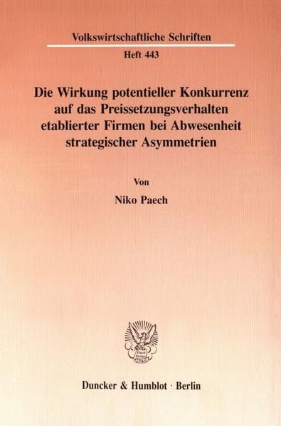 Produktbild: Die Wirkung potentieller Konkurrenz auf das Preissetzungsverhalten etablierter Firmen bei Abwesenheit strategischer Asymmetrien.
