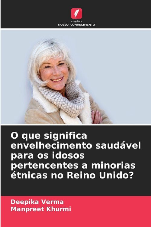 Produktbild: O que significa envelhecimento saud&aacute;vel para os idosos pertencentes a minorias &eacute;tnicas no Reino Unido?