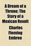 Produktbild: A Dream of a Throne; The Story of a Mexican Revolt