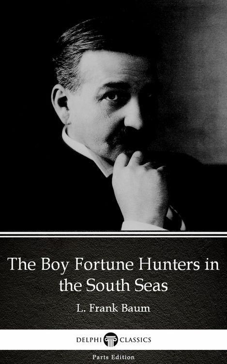 Produktbild: The Boy Fortune Hunters in the South Seas by L. Frank Baum - Delphi Classics (Illustrated)