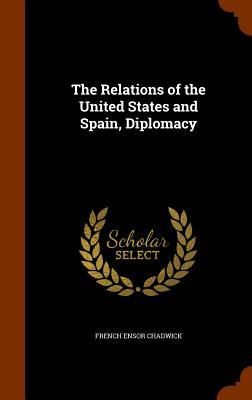 Produktbild: The Relations of the United States and Spain, Diplomacy