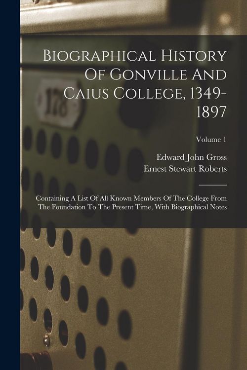 Produktbild: Biographical History Of Gonville And Caius College, 1349-1897: Containing A List Of All Known Members Of The College From The Foundation To The Presen
