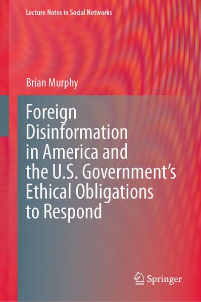 Produktbild: Foreign Disinformation in America and the U.S. Government&rsquo;s Ethical Obligations to Respond