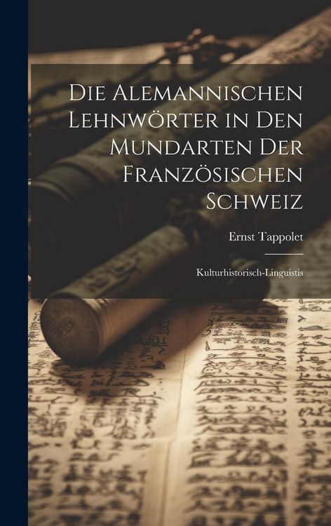Produktbild: Die alemannischen Lehnw&ouml;rter in den Mundarten der franz&ouml;sischen Schweiz; kulturhistorisch-linguistis