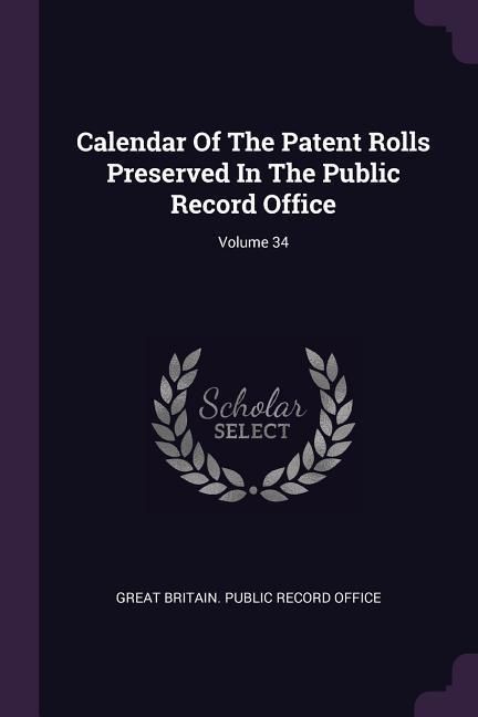 Produktbild: Calendar Of The Patent Rolls Preserved In The Public Record Office; Volume 34